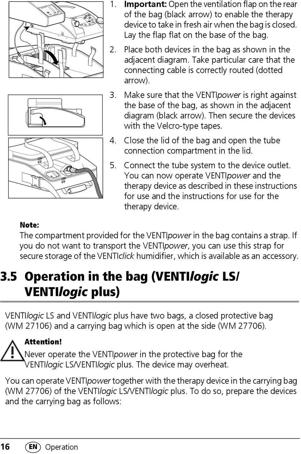 Make sure that the VENTIpower is right against the base of the bag, as shown in the adjacent diagram (black arrow). Then secure the devices with the Velcro-type tapes. 4.