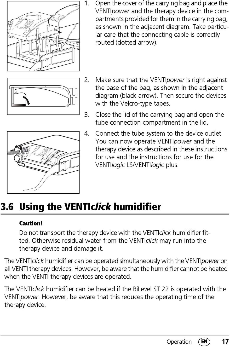 Make sure that the VENTIpower is right against the base of the bag, as shown in the adjacent diagram (black arrow). Then secure the devices with the Velcro-type tapes. 3.
