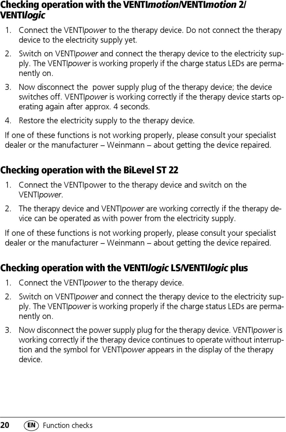 VENTIpower is working correctly if the therapy device starts operating again after approx. 4 seconds. 4. Restore the electricity supply to the therapy device.