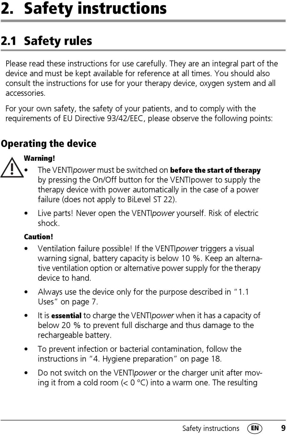 For your own safety, the safety of your patients, and to comply with the requirements of EU Directive 93/42/EEC, please observe the following points: Operating the device Warning!