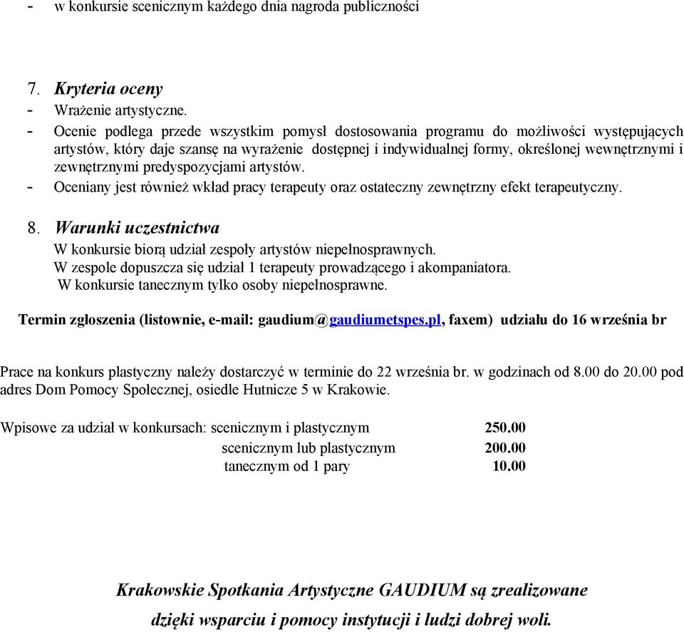zewnętrzny efekt terapeutyczny 8 Warunki uczestnictwa W konkursie biorą udział zespoły artystów niepełnosprawnych W zespole dopuszcza się udział 1 terapeuty prowadzącego i akompaniatora W konkursie
