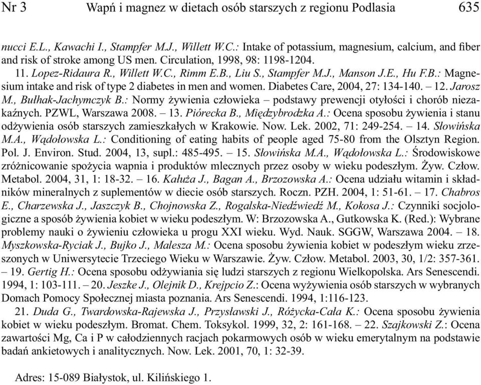 E., Hu F.B.: Magnesium intake and risk of type 2 diabetes in men and women. Diabetes Care, 2004, 27: 134-140. 12. Jarosz M., Bułhak-Jachymczyk B.