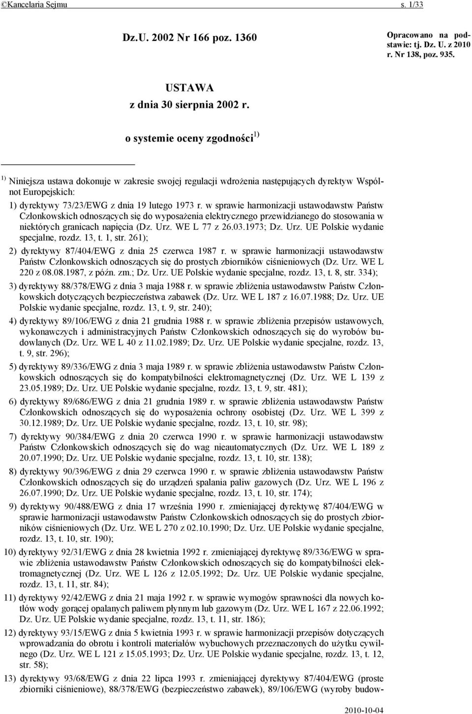 w sprawie harmonizacji ustawodawstw Państw Członkowskich odnoszących się do wyposażenia elektrycznego przewidzianego do stosowania w niektórych granicach napięcia (Dz. Urz. WE L 77 z 26.03.1973; Dz.