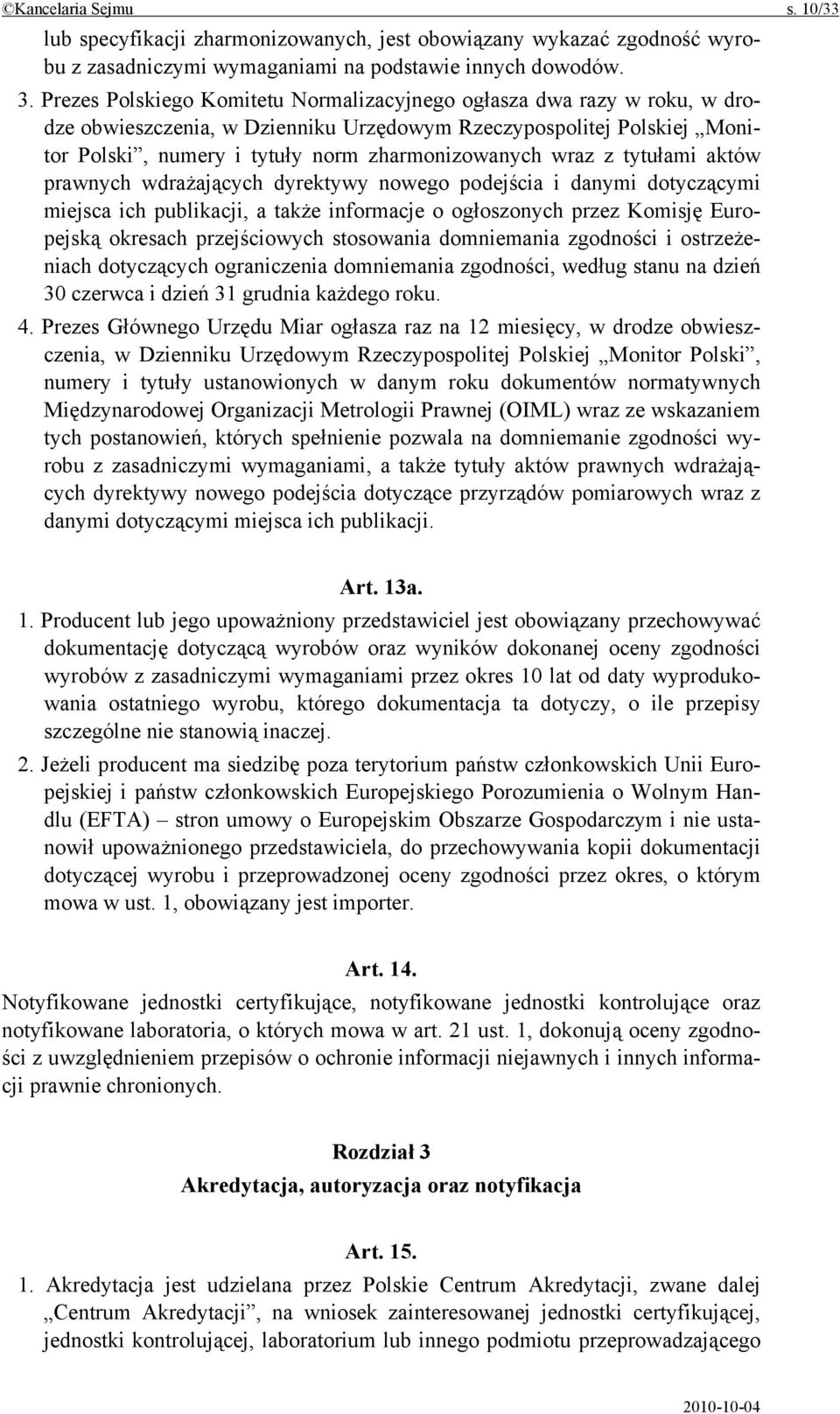 z tytułami aktów prawnych wdrażających dyrektywy nowego podejścia i danymi dotyczącymi miejsca ich publikacji, a także informacje o ogłoszonych przez Komisję Europejską okresach przejściowych