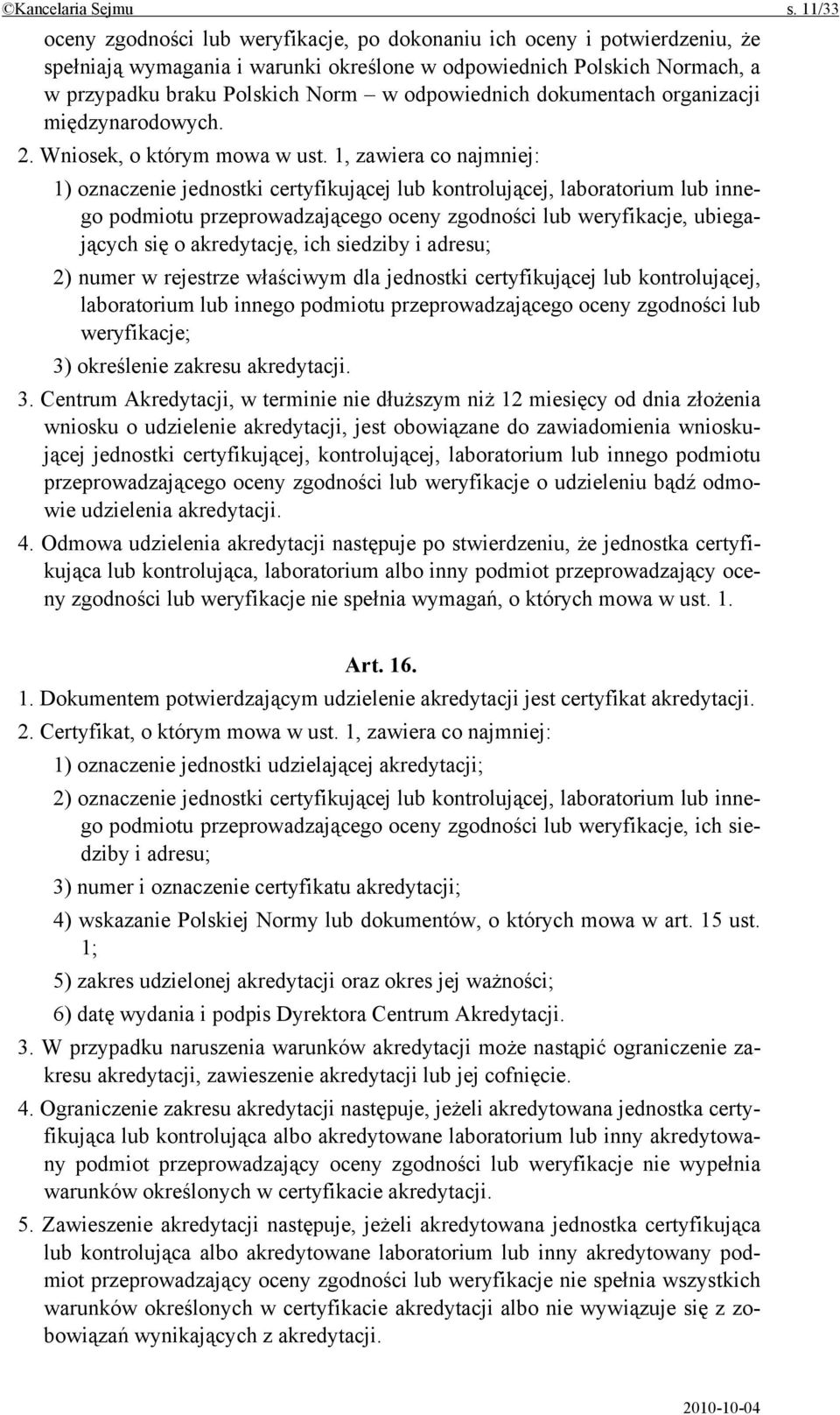 odpowiednich dokumentach organizacji międzynarodowych. 2. Wniosek, o którym mowa w ust.