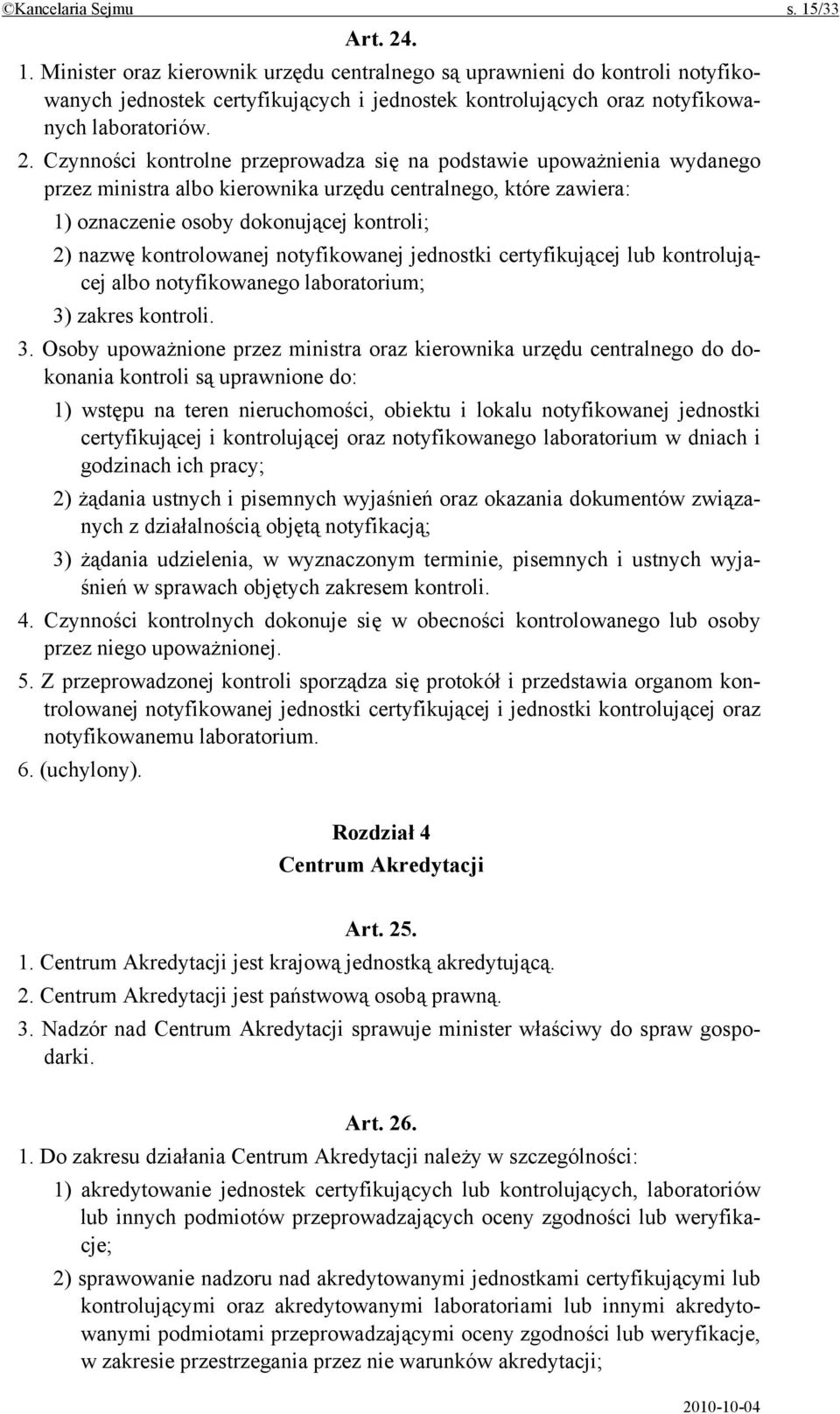 kontrolowanej notyfikowanej jednostki certyfikującej lub kontrolującej albo notyfikowanego laboratorium; 3)