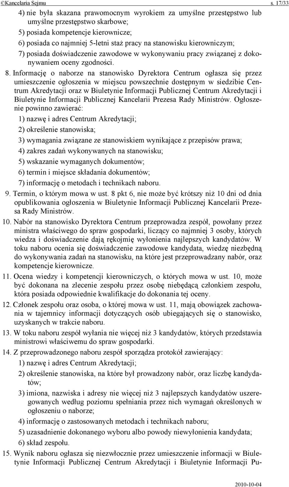 kierowniczym; 7) posiada doświadczenie zawodowe w wykonywaniu pracy związanej z dokonywaniem oceny zgodności. 8.