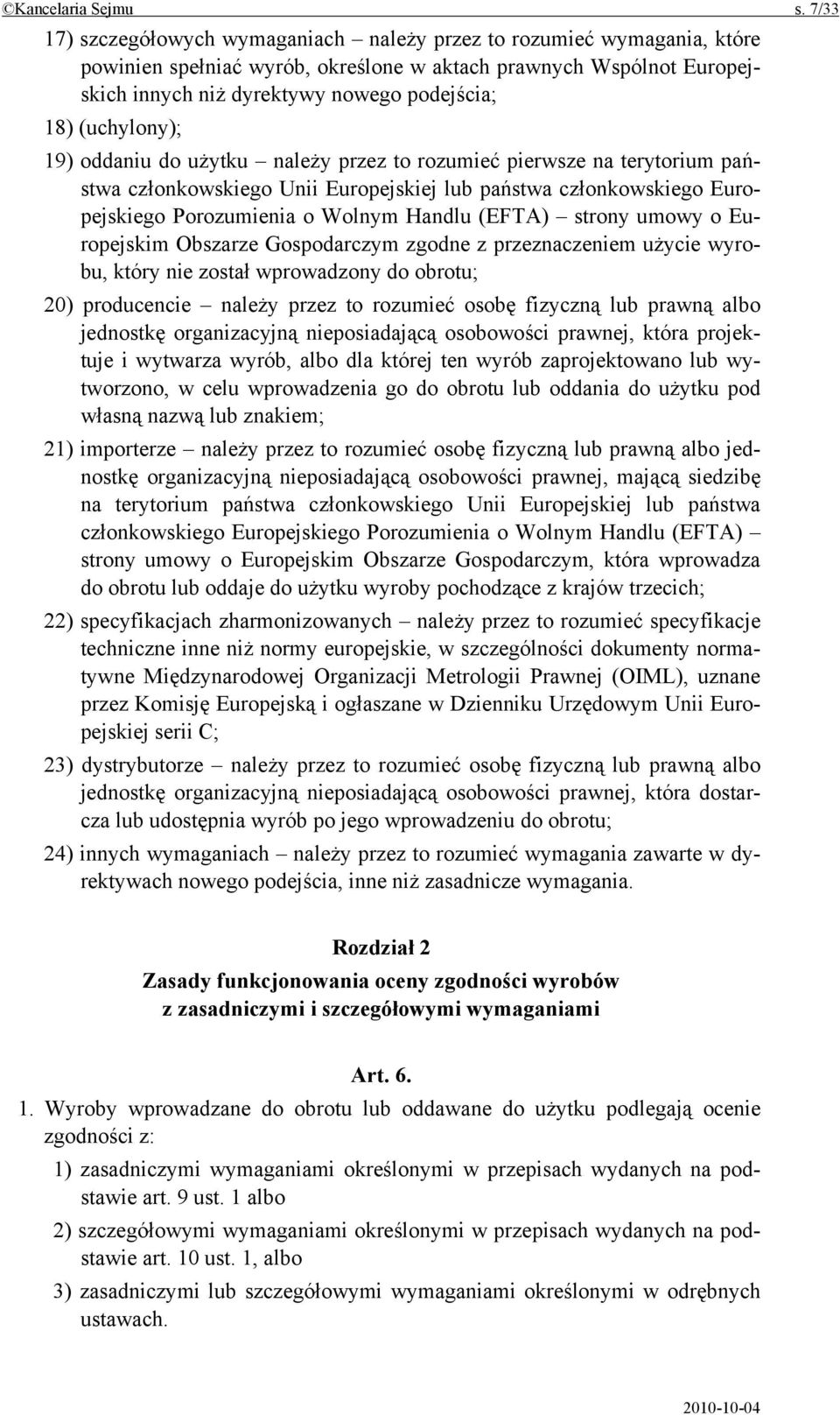 (uchylony); 19) oddaniu do użytku należy przez to rozumieć pierwsze na terytorium państwa członkowskiego Unii Europejskiej lub państwa członkowskiego Europejskiego Porozumienia o Wolnym Handlu (EFTA)