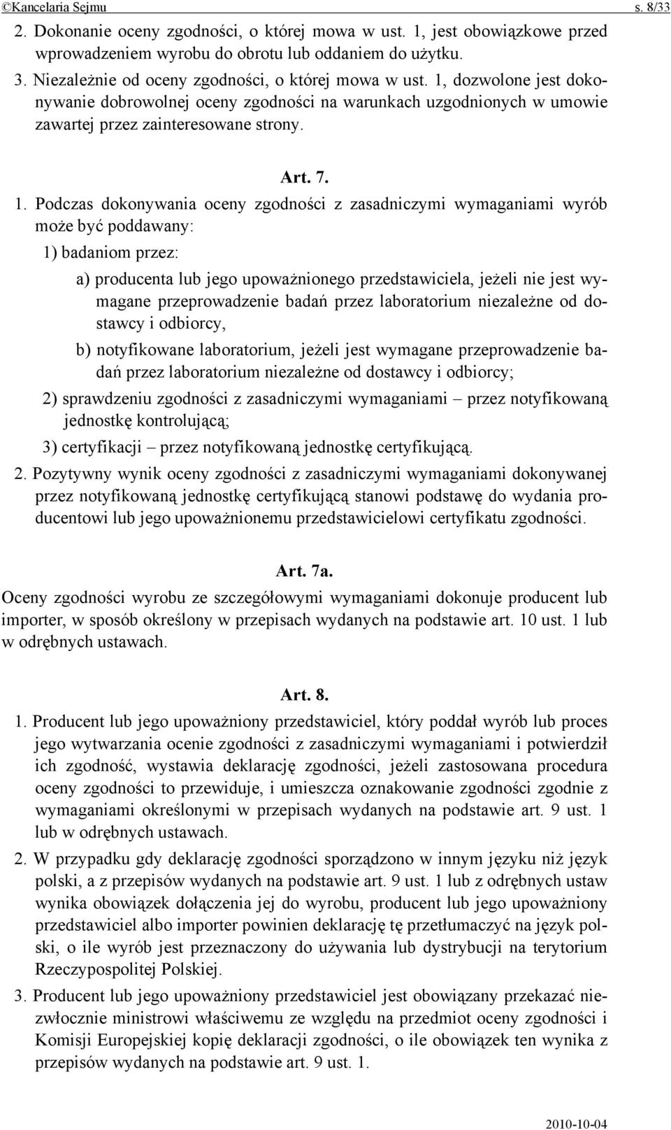 dozwolone jest dokonywanie dobrowolnej oceny zgodności na warunkach uzgodnionych w umowie zawartej przez zainteresowane strony. Art. 7. 1.