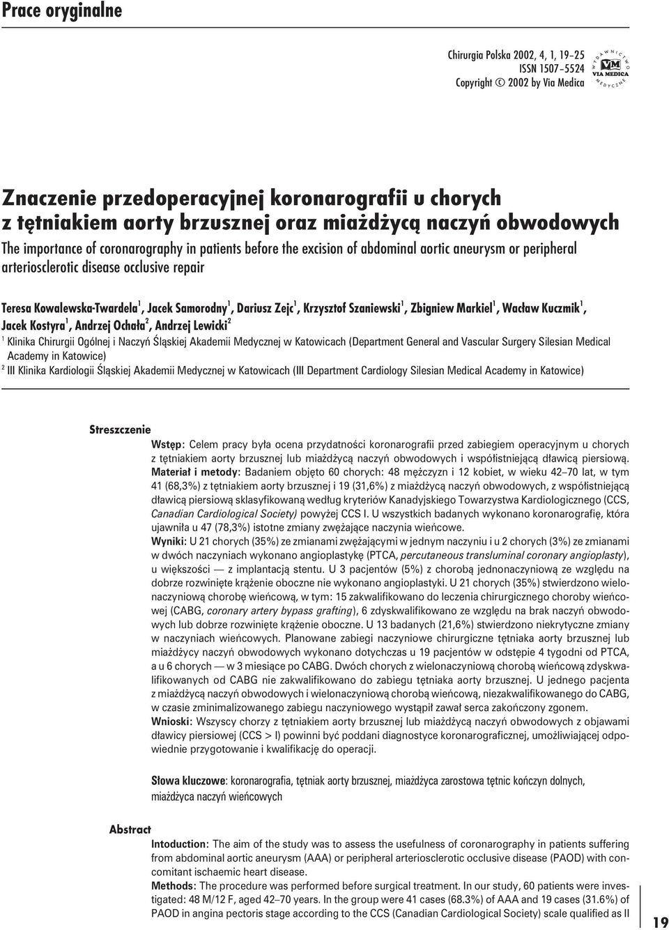 Samorodny 1, Dariusz Zejc 1, Krzysztof Szaniewski 1, Zbigniew Markiel 1, Wacław Kuczmik 1, Jacek Kostyra 1, Andrzej Ochała 2, Andrzej Lewicki 2 1 Klinika Chirurgii Ogólnej i Naczyń Śląskiej Akademii