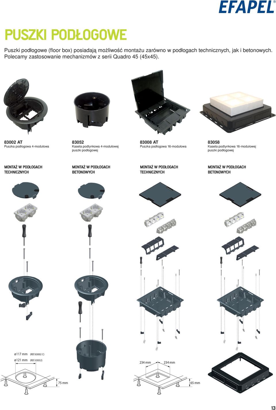 83002 AT Puszka podłogowa 4-modułowa 83052 Kaseta podtynkowa 4-modułowej puszki podłogowej 83008 AT Puszka podłogowa 16-modułowa 83058 Kaseta