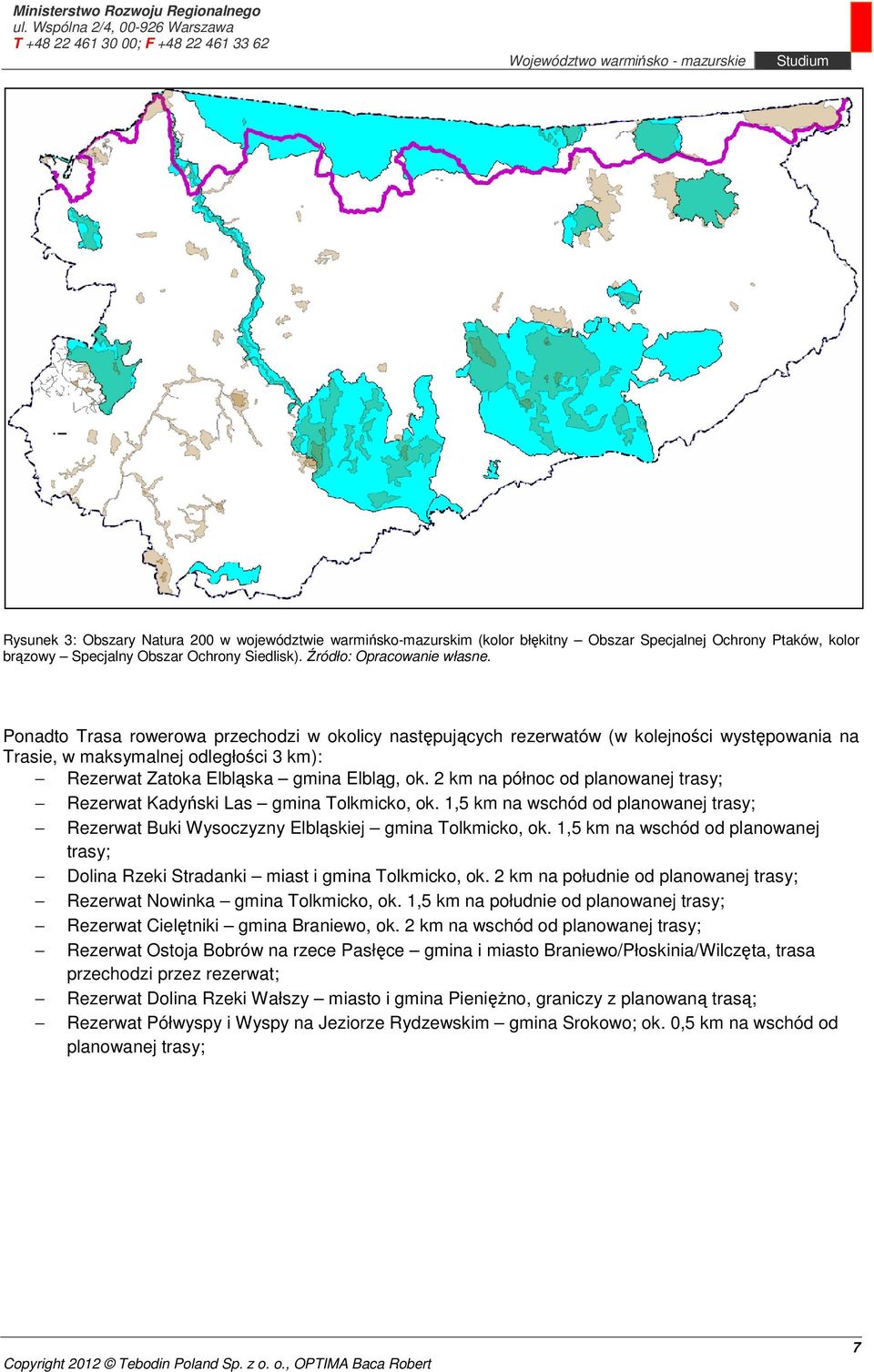 trasy; Rezerwat Kadyński Las gmina Tolkmicko, ok. 1,5 km na wschód od planowanej trasy; Rezerwat Buki Wysoczyzny Elbląskiej gmina Tolkmicko, ok.