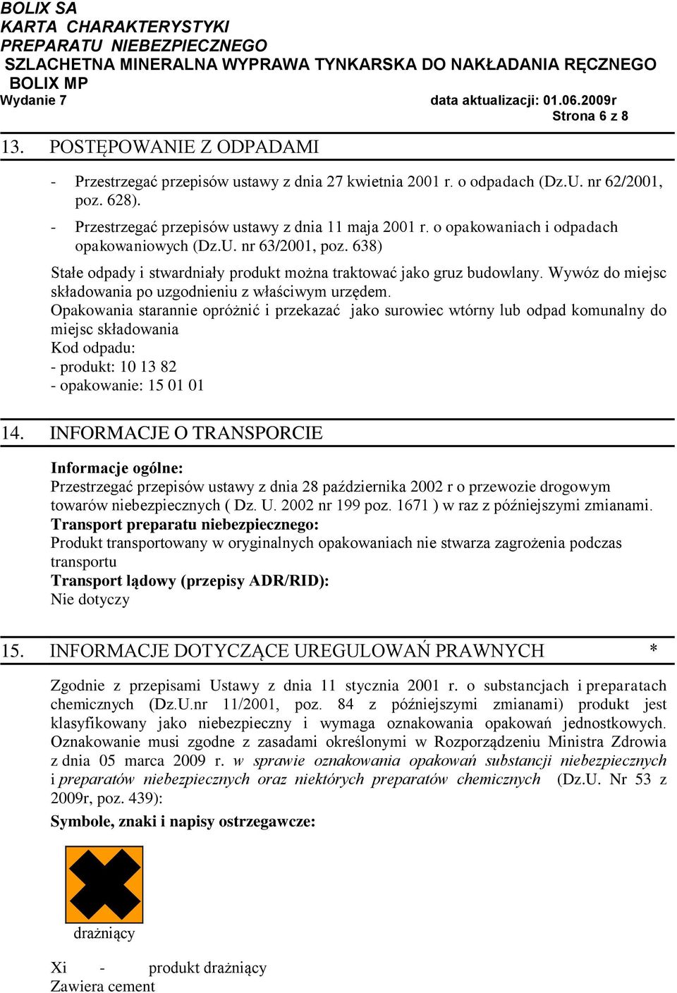 Wywóz do miejsc składowania po uzgodnieniu z właściwym urzędem.
