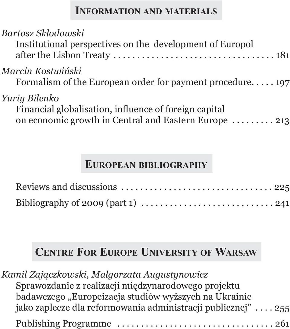 .... 197 Yuriy Bilenko Financial globalisation, influence of foreign capital on economic growth in Central and Eastern Europe......... 213 EUROPEAN BIBLIOGRAPHY Reviews and discussions.