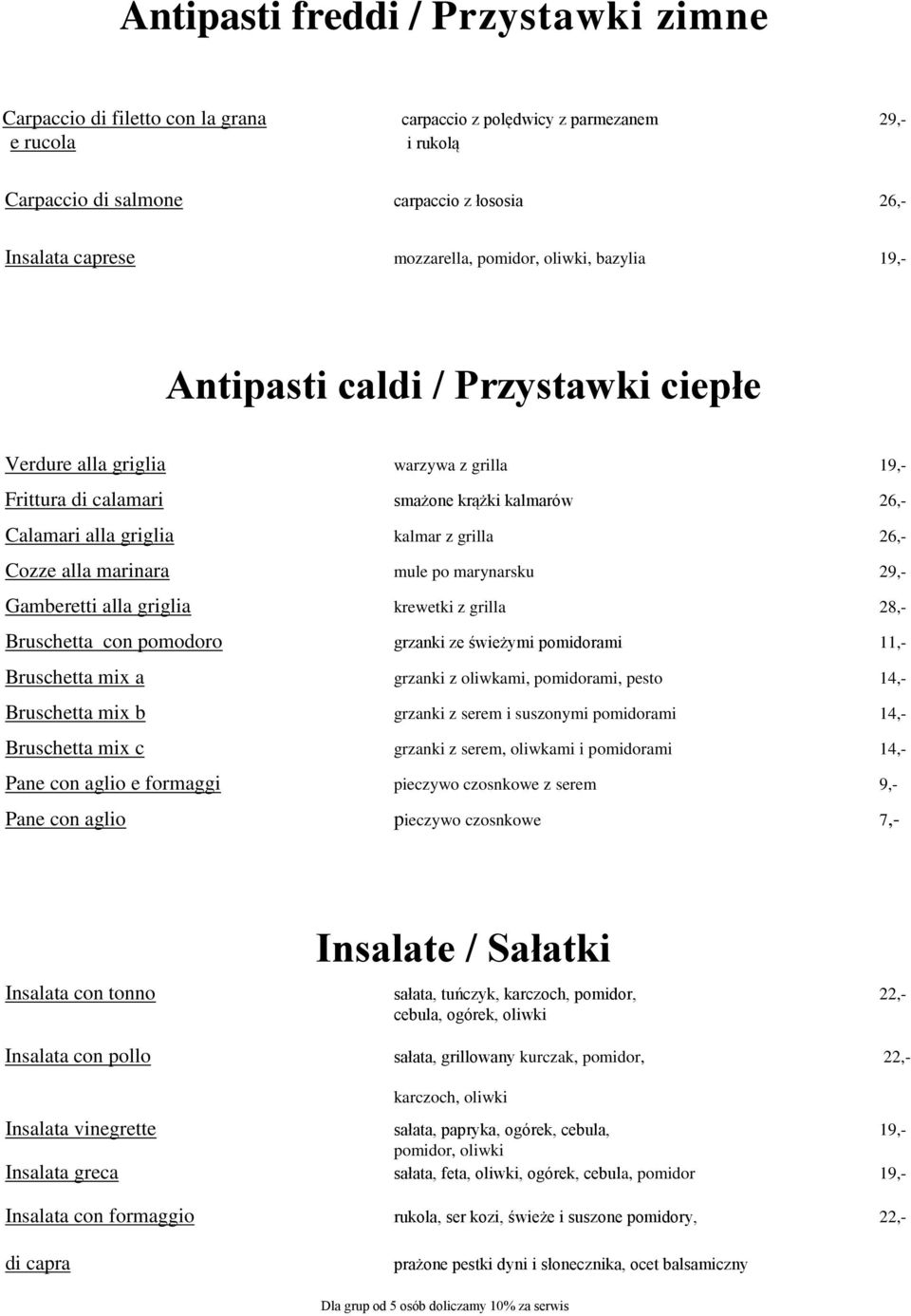 z grilla 26,- Cozze alla marinara mule po marynarsku 29,- Gamberetti alla griglia krewetki z grilla 28,- Bruschetta con pomodoro grzanki ze świeżymi pomidorami 11,- Bruschetta mix a grzanki z