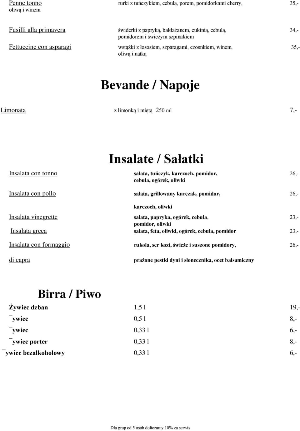 tuńczyk, karczoch, pomidor, 26,- cebula, ogórek, oliwki Insalata con pollo sałata, grillowany kurczak, pomidor, 26,- karczoch, oliwki Insalata vinegrette sałata, papryka, ogórek, cebula, 23,-