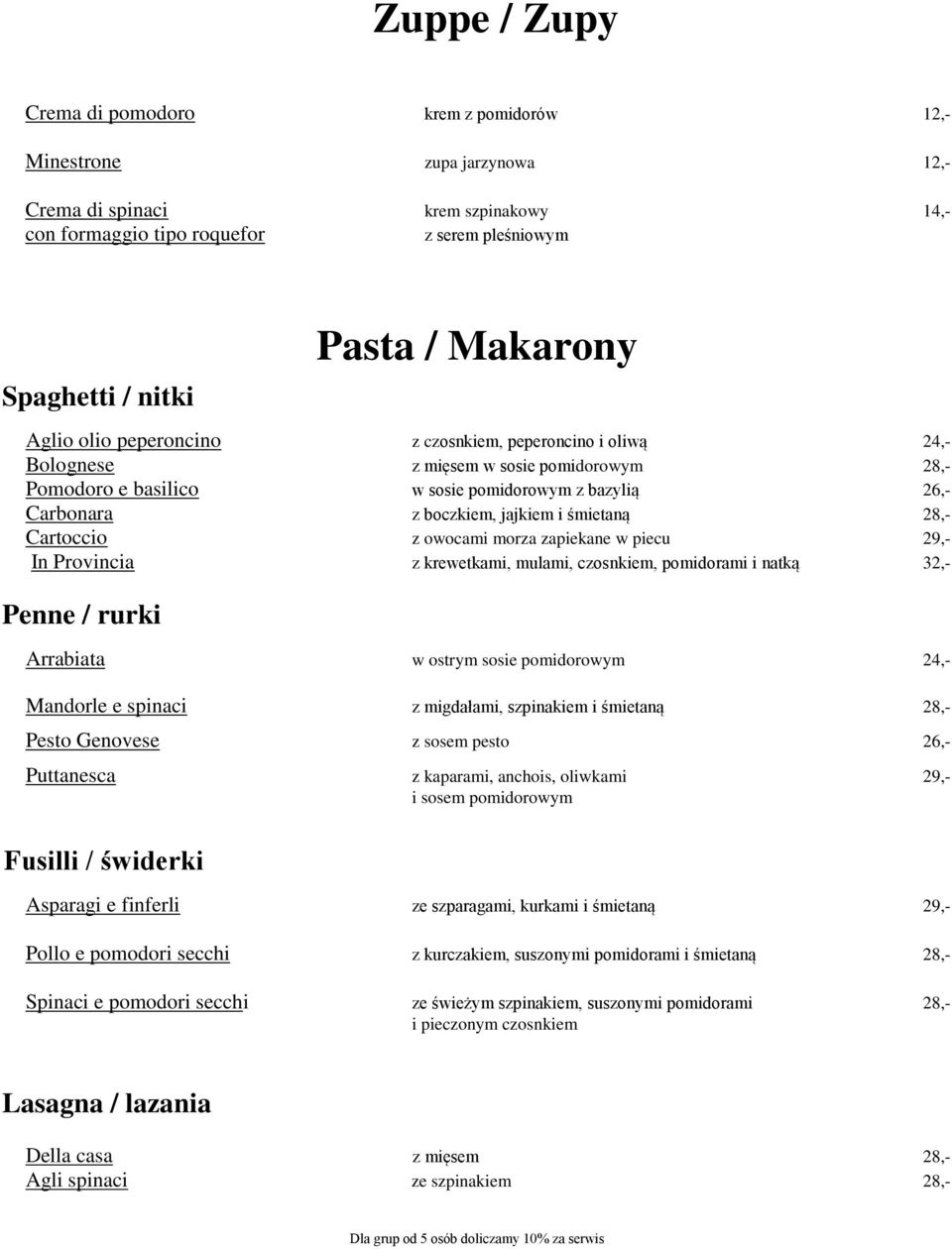 i śmietaną 28,- Cartoccio z owocami morza zapiekane w piecu 29,- In Provincia z krewetkami, mulami, czosnkiem, pomidorami i natką 32,- Penne / rurki Arrabiata w ostrym sosie pomidorowym 24,- Mandorle