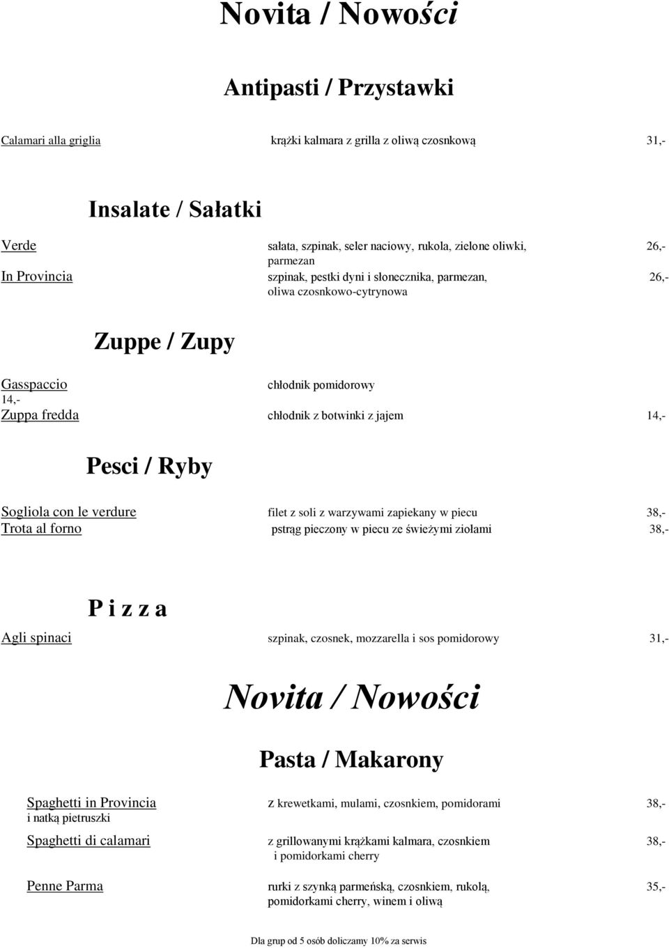/ Ryby Sogliola con le verdure filet z soli z warzywami zapiekany w piecu 38,- Trota al forno pstrąg pieczony w piecu ze świeżymi ziołami 38,- P i z z a Agli spinaci szpinak, czosnek, mozzarella i