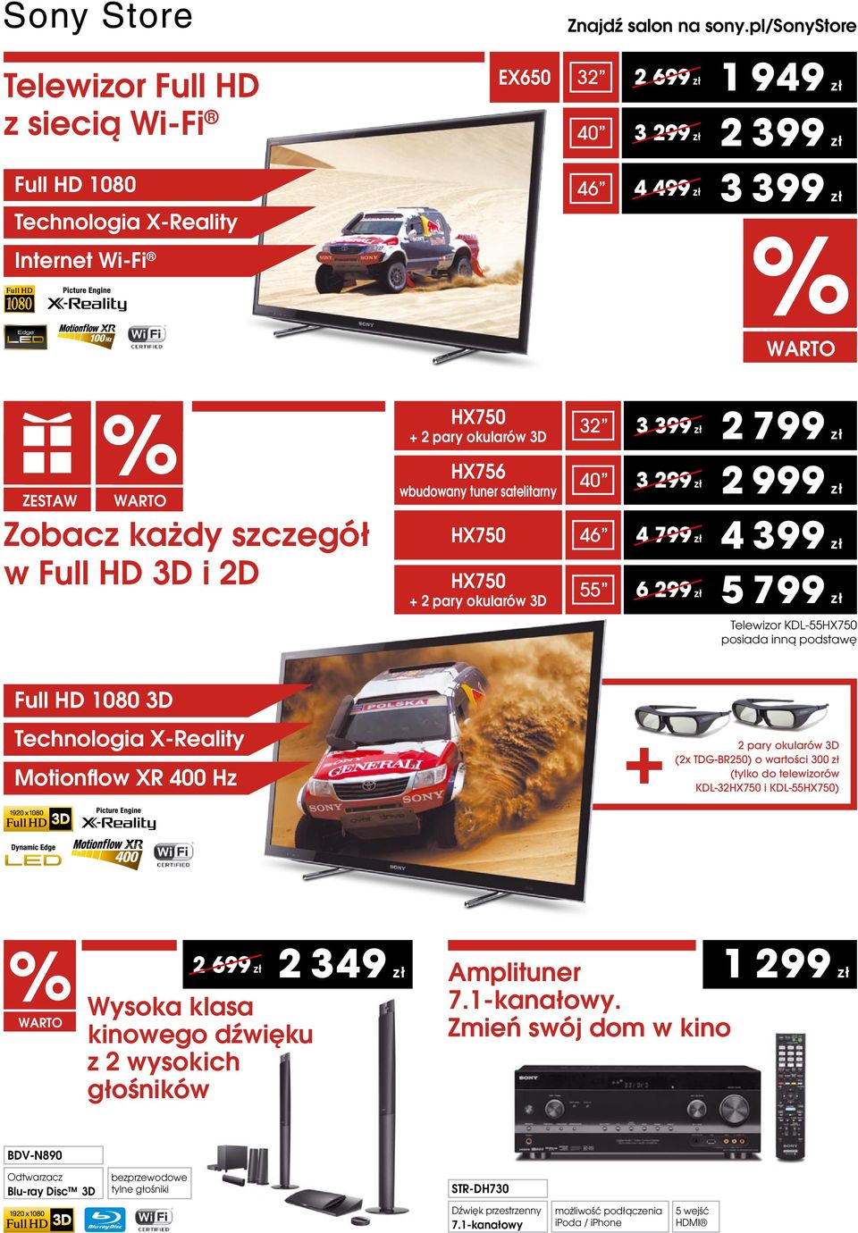 Technologia X-Reality Motionflow XR 400 Hz 2 pary okularów 3D (2x TDG-BR250) o wartości 300 (tylko do telewizorów KDL-32HX750 i KDL-55HX750) 2 699 2 349 Wysoka klasa kinowego dźwięku z 2 wysokich