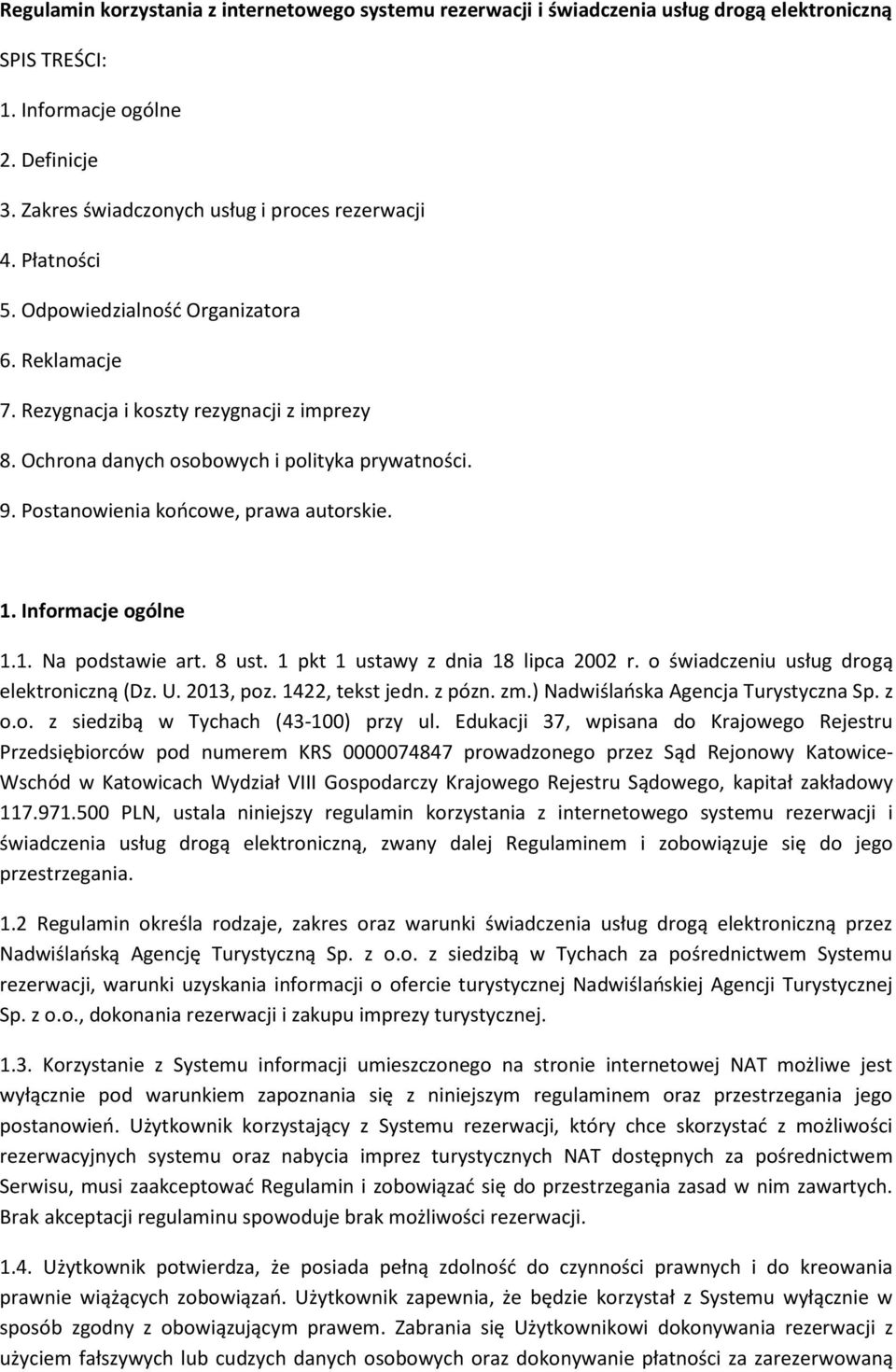 Informacje ogólne 1.1. Na podstawie art. 8 ust. 1 pkt 1 ustawy z dnia 18 lipca 2002 r. o świadczeniu usług drogą elektroniczną (Dz. U. 2013, poz. 1422, tekst jedn. z pózn. zm.