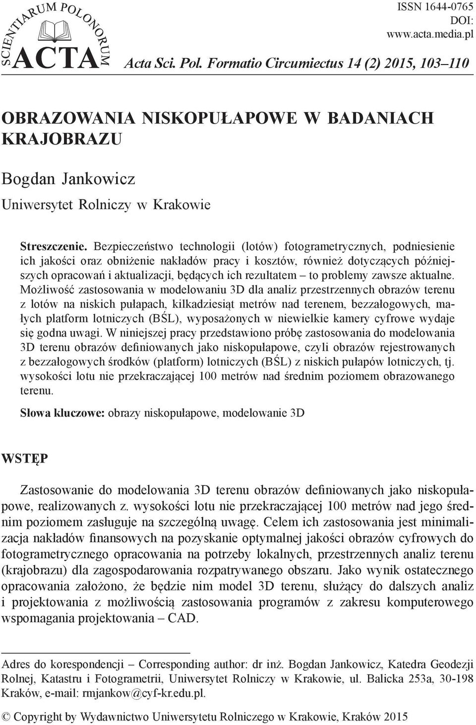 Bezpieczeństwo technologii (lotów) fotogrametrycznych, podniesienie ich jakości oraz obniżenie nakładów pracy i kosztów, również dotyczących późniejszych opracowań i aktualizacji, będących ich