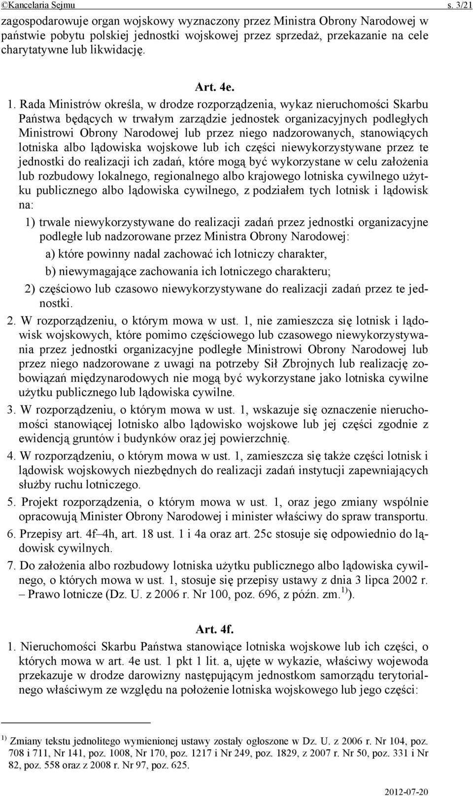 1. Rada Ministrów określa, w drodze rozporządzenia, wykaz nieruchomości Skarbu Państwa będących w trwałym zarządzie jednostek organizacyjnych podległych Ministrowi Obrony Narodowej lub przez niego