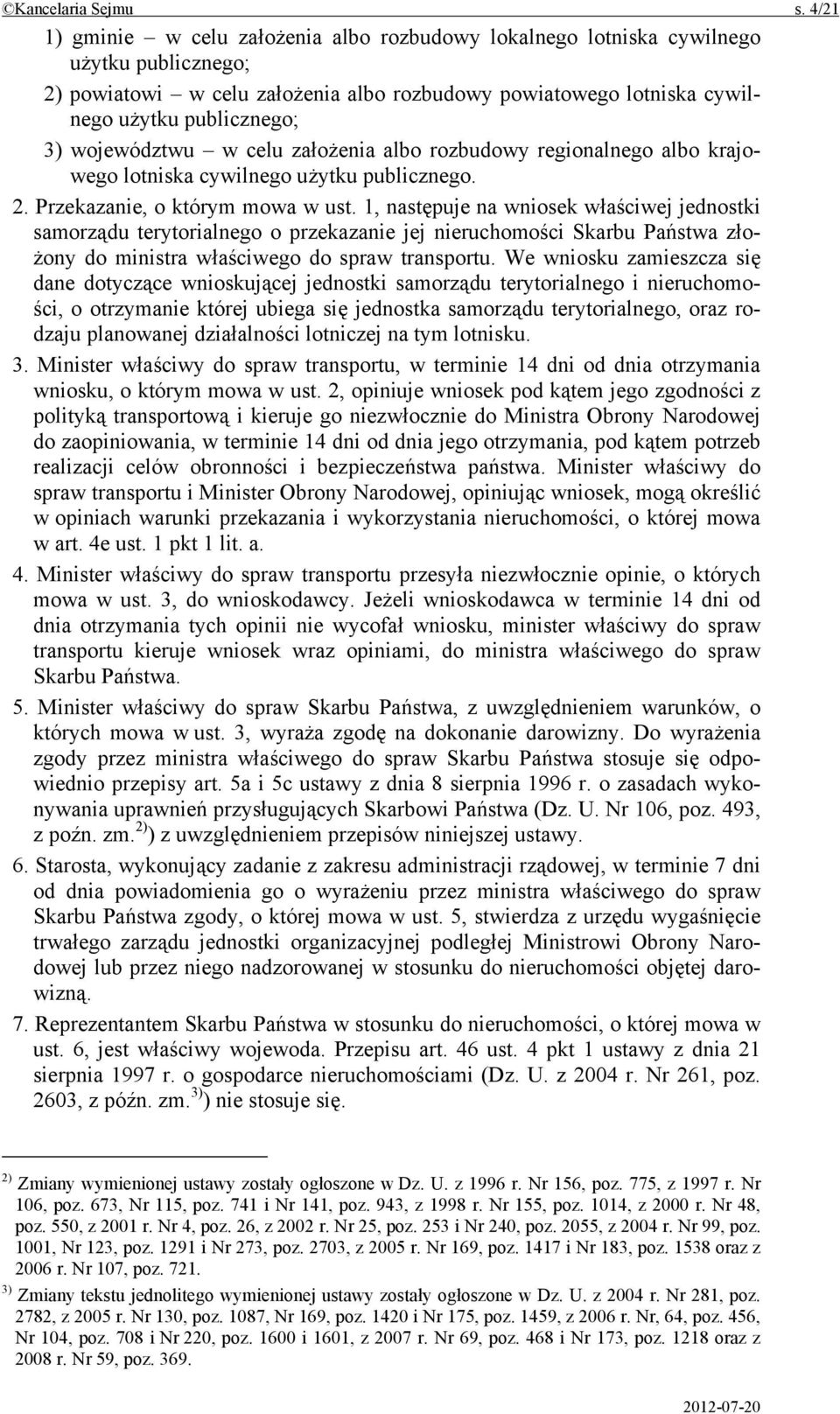 województwu w celu założenia albo rozbudowy regionalnego albo krajowego lotniska cywilnego użytku publicznego. 2. Przekazanie, o którym mowa w ust.