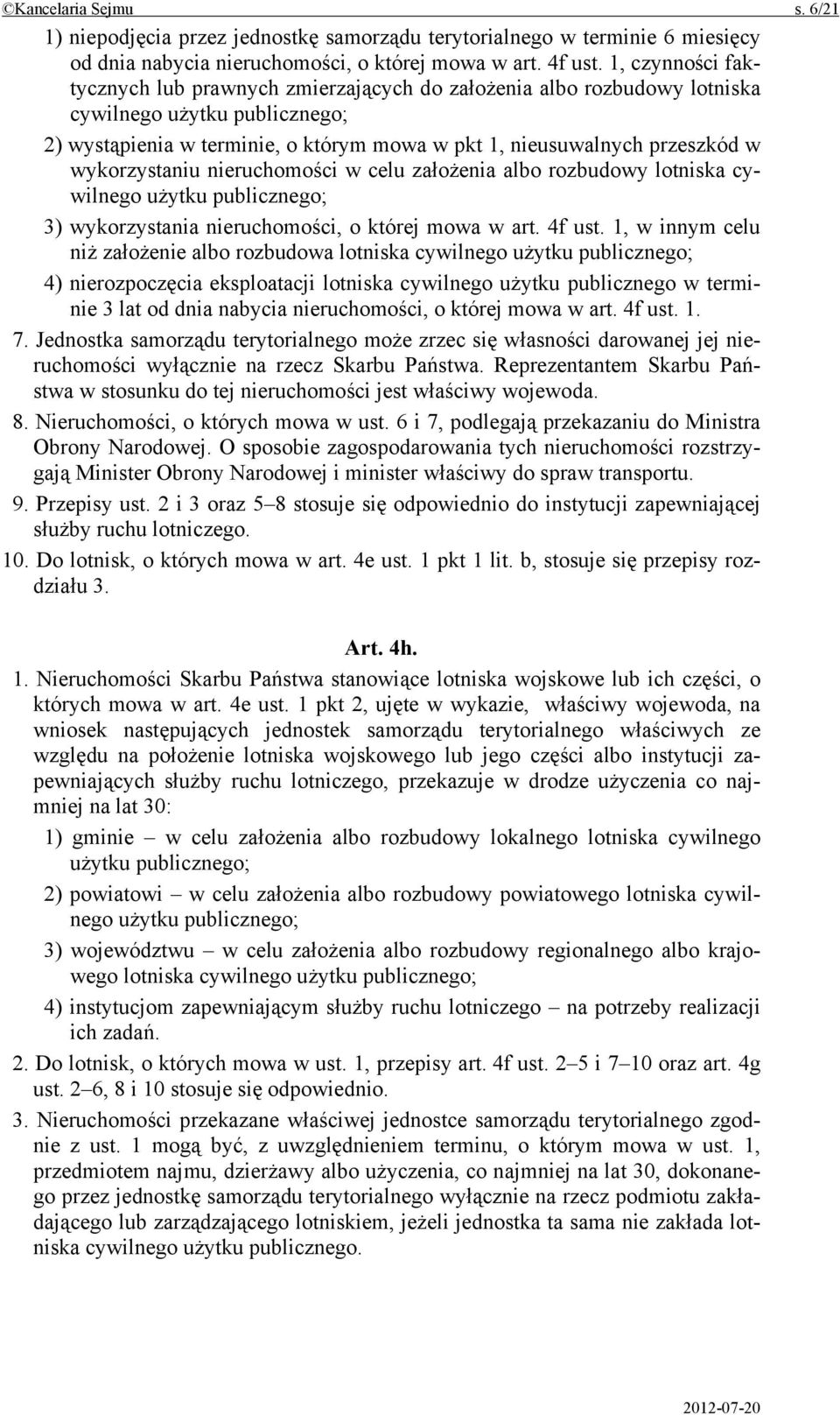 wykorzystaniu nieruchomości w celu założenia albo rozbudowy lotniska cywilnego użytku publicznego; 3) wykorzystania nieruchomości, o której mowa w art. 4f ust.