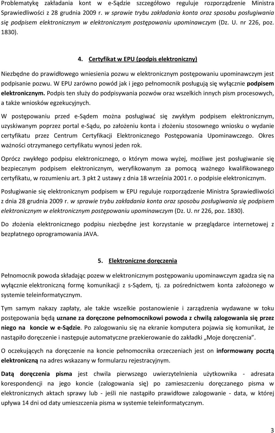 Certyfikat w EPU (podpis elektroniczny) Niezbędne do prawidłowego wniesienia pozwu w elektronicznym postępowaniu upominawczym jest podpisanie pozwu.