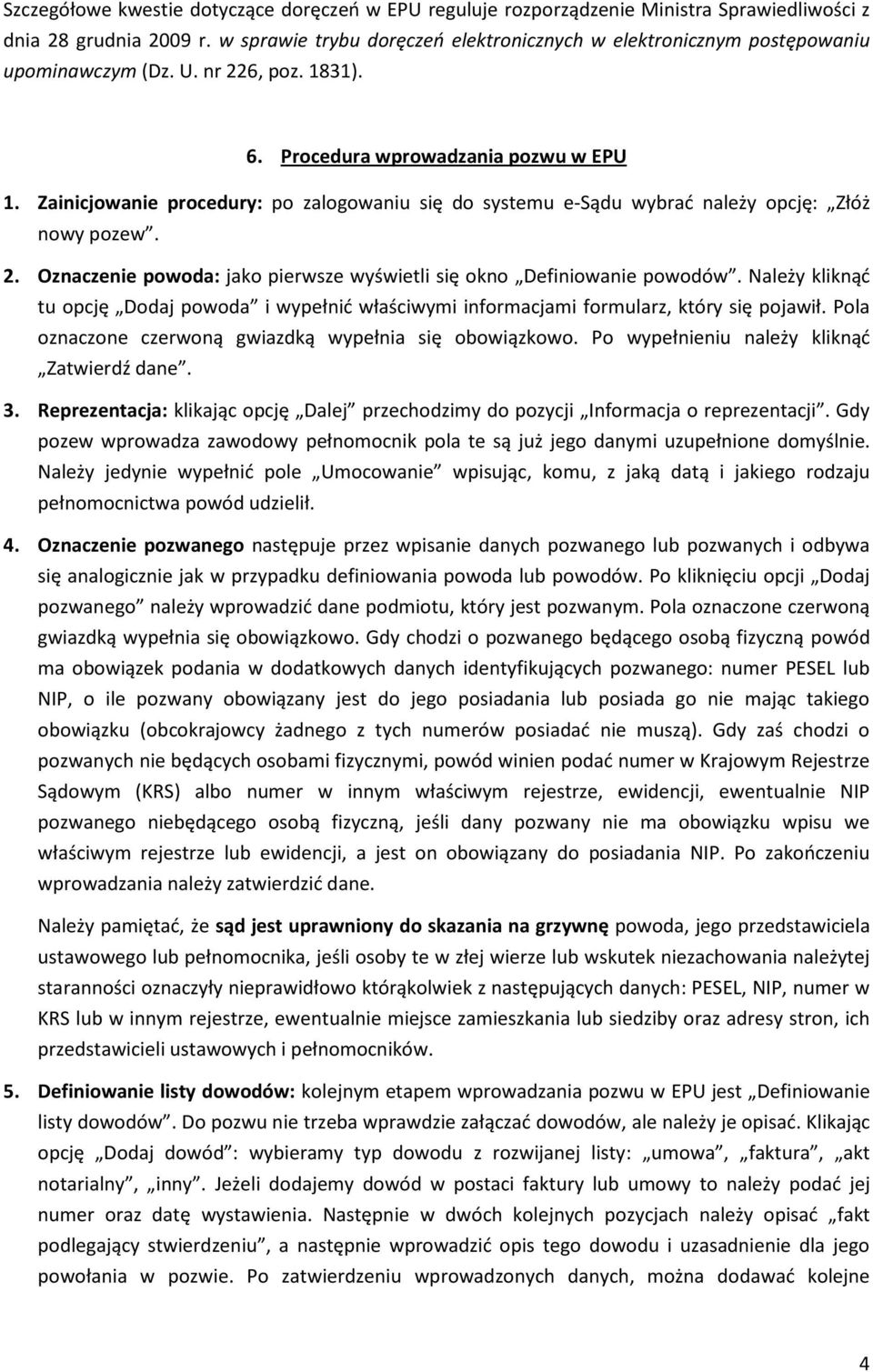 Zainicjowanie procedury: po zalogowaniu się do systemu e-sądu wybrać należy opcję: Złóż nowy pozew. 2. Oznaczenie powoda: jako pierwsze wyświetli się okno Definiowanie powodów.