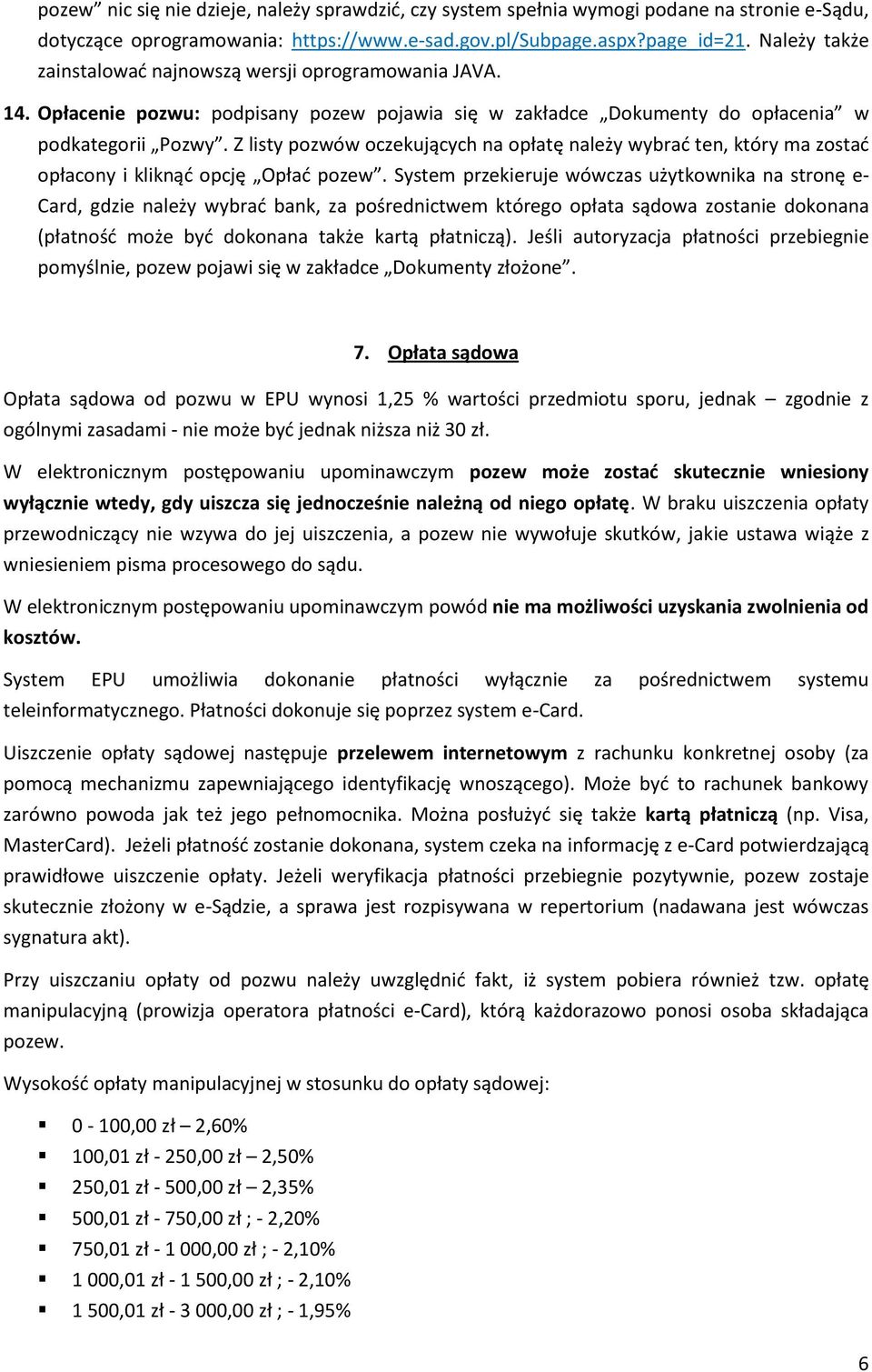 Z listy pozwów oczekujących na opłatę należy wybrać ten, który ma zostać opłacony i kliknąć opcję Opłać pozew.