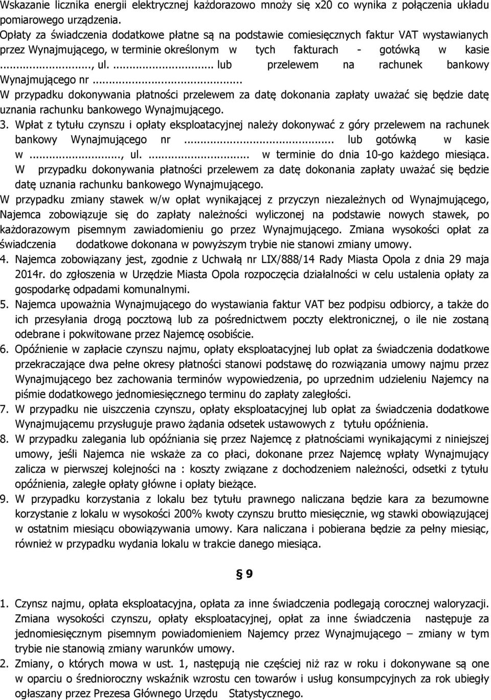 ... lub przelewem na rachunek bankowy Wynajmującego nr... W przypadku dokonywania płatności przelewem za datę dokonania zapłaty uważać się będzie datę uznania rachunku bankowego Wynajmującego. 3.