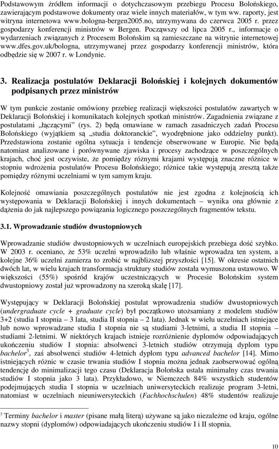 , informacje o wydarzeniach zwizanych z Procesem Boloskim s zamieszczane na witrynie internetowej www.dfes.gov.