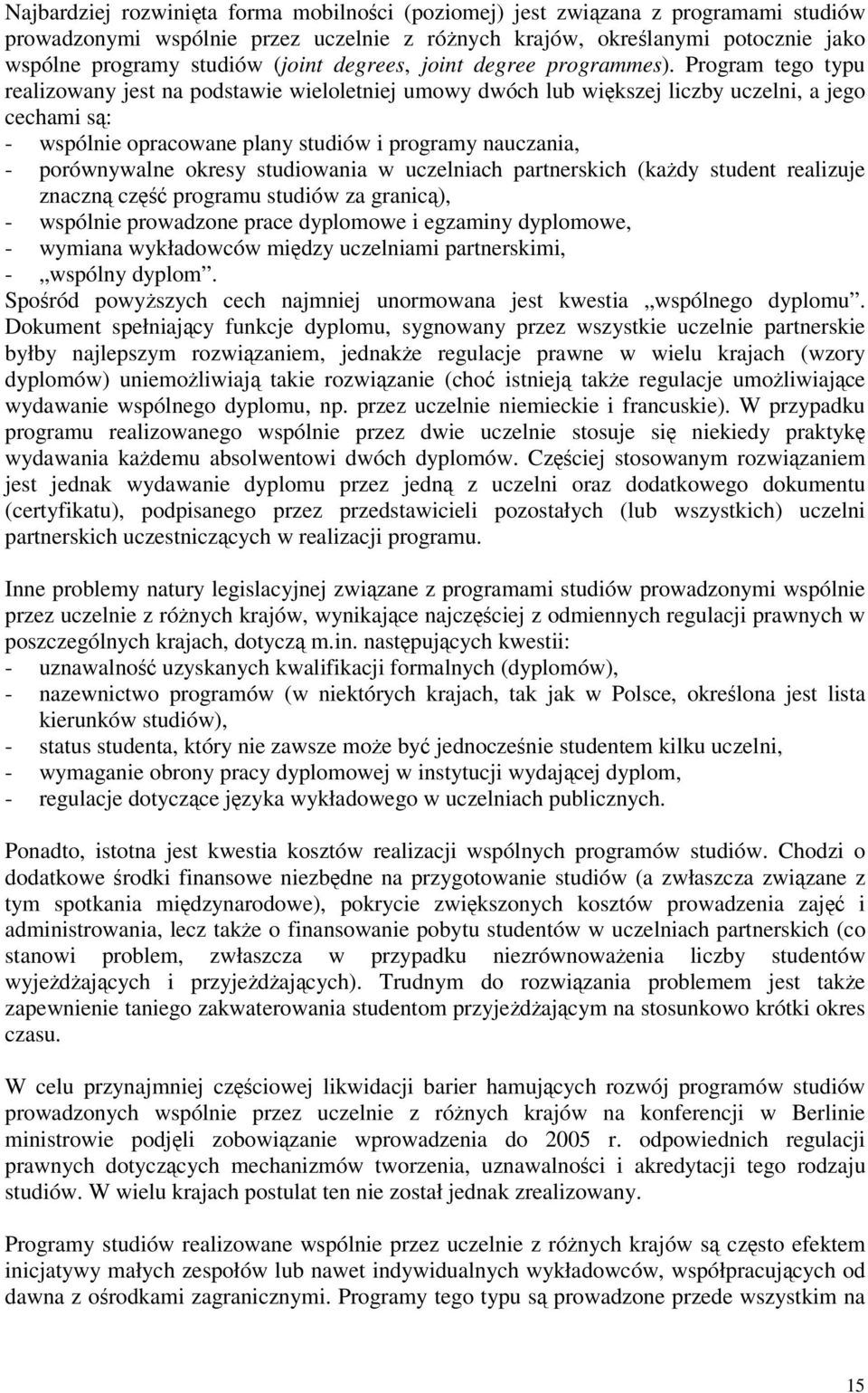 Program tego typu realizowany jest na podstawie wieloletniej umowy dwóch lub wikszej liczby uczelni, a jego cechami s: - wspólnie opracowane plany studiów i programy nauczania, - porównywalne okresy