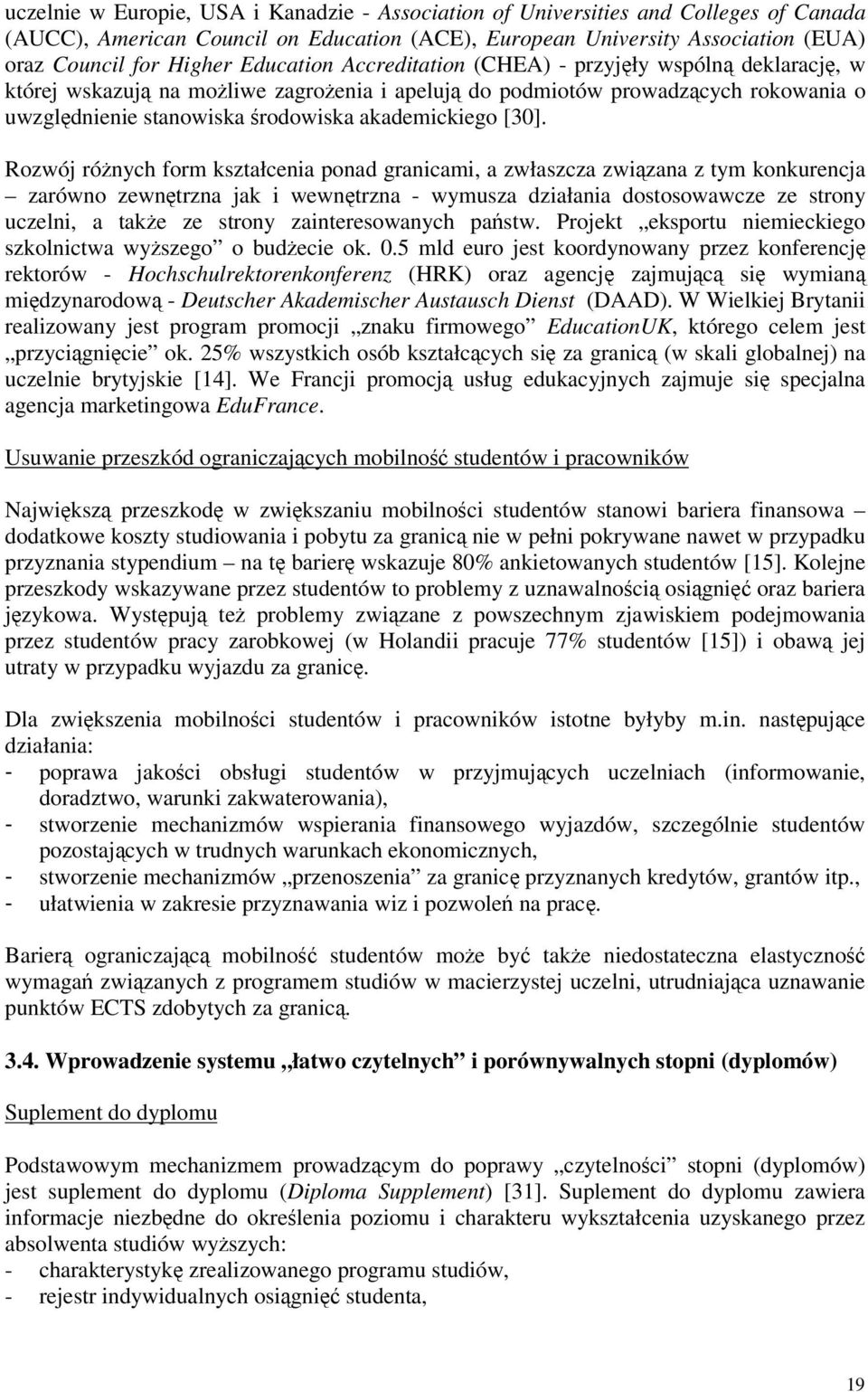 Rozwój rónych form kształcenia ponad granicami, a zwłaszcza zwizana z tym konkurencja zarówno zewntrzna jak i wewntrzna - wymusza działania dostosowawcze ze strony uczelni, a take ze strony