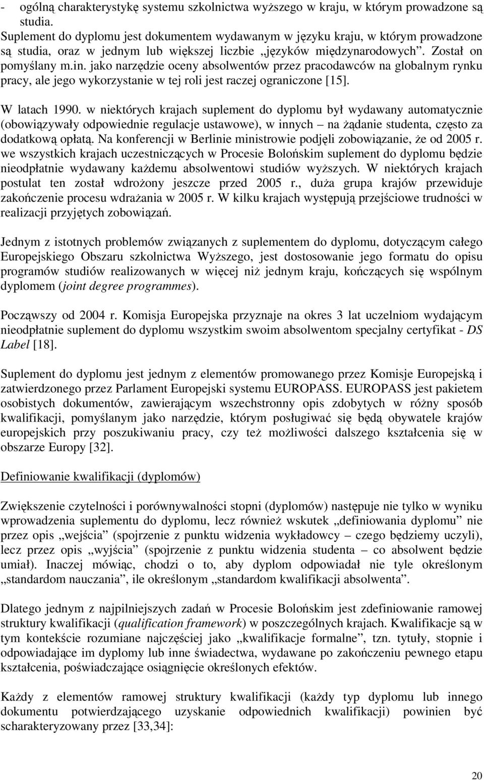 jako narzdzie oceny absolwentów przez pracodawców na globalnym rynku pracy, ale jego wykorzystanie w tej roli jest raczej ograniczone [15]. W latach 1990.