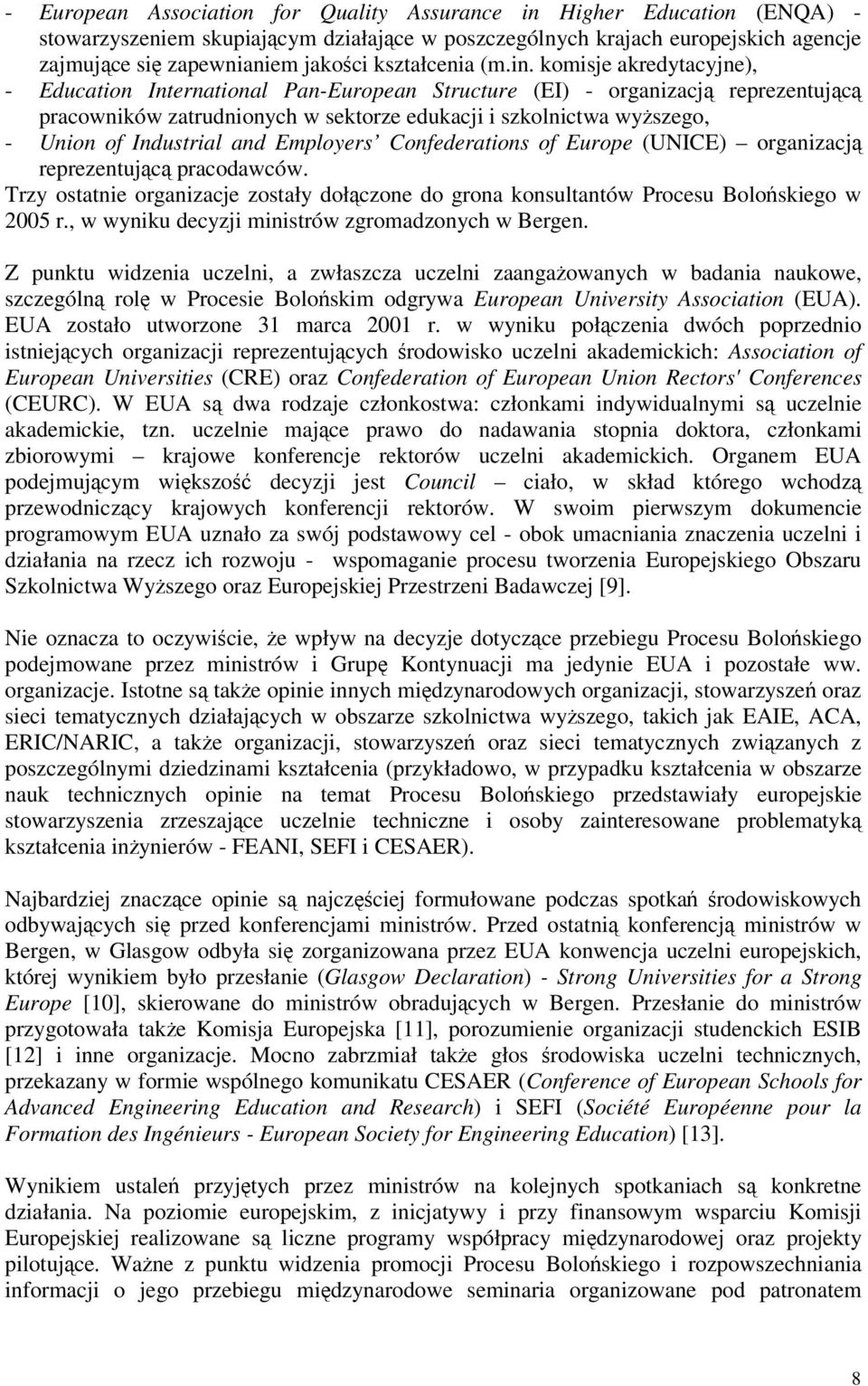 komisje akredytacyjne), - Education International Pan-European Structure (EI) - organizacj reprezentujc pracowników zatrudnionych w sektorze edukacji i szkolnictwa wyszego, - Union of Industrial and