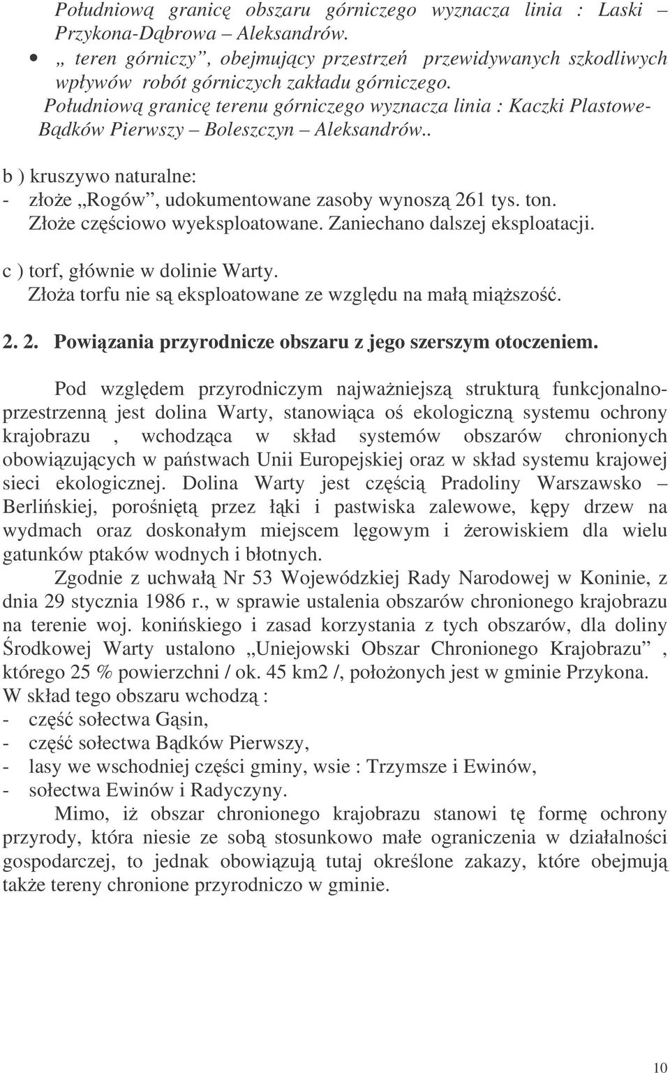Złoe czciowo wyeksploatowane. Zaniechano dalszej eksploatacji. c ) torf, głównie w dolinie Warty. Złoa torfu nie s eksploatowane ze wzgldu na mał miszo. 2.
