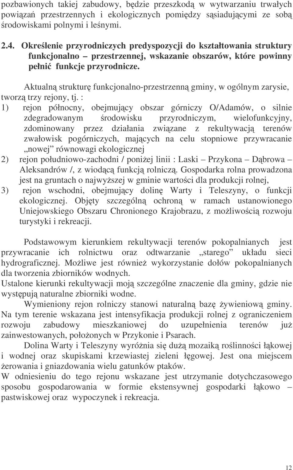 Aktualn struktur funkcjonalno-przestrzenn gminy, w ogólnym zarysie, tworz trzy rejony, tj.