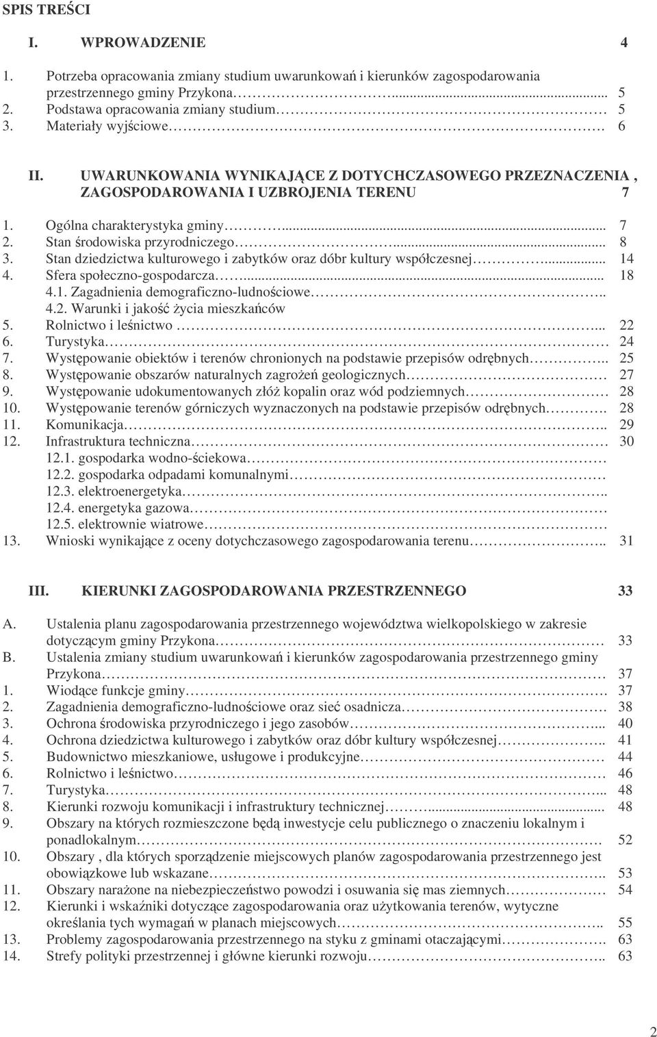 Stan dziedzictwa kulturowego i zabytków oraz dóbr kultury współczesnej... 14 4. Sfera społeczno-gospodarcza... 18 4.1. Zagadnienia demograficzno-ludnociowe.. 4.2. Warunki i jako ycia mieszkaców 5.