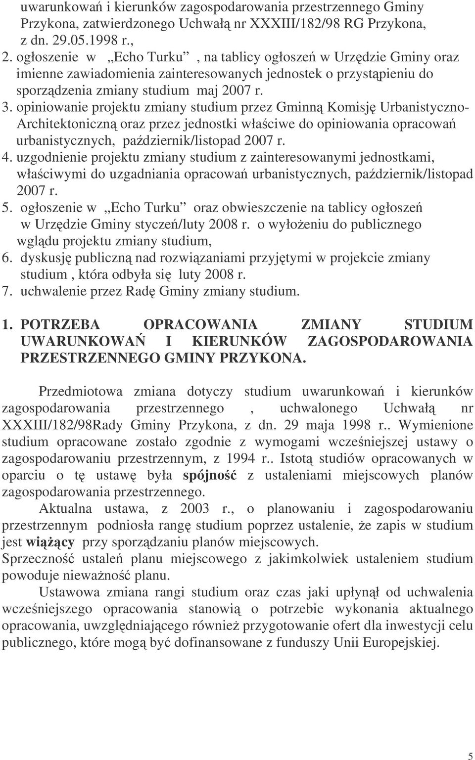 opiniowanie projektu zmiany studium przez Gminn Komisj Urbanistyczno- Architektoniczn oraz przez jednostki właciwe do opiniowania opracowa urbanistycznych, padziernik/listopad 2007 r. 4.