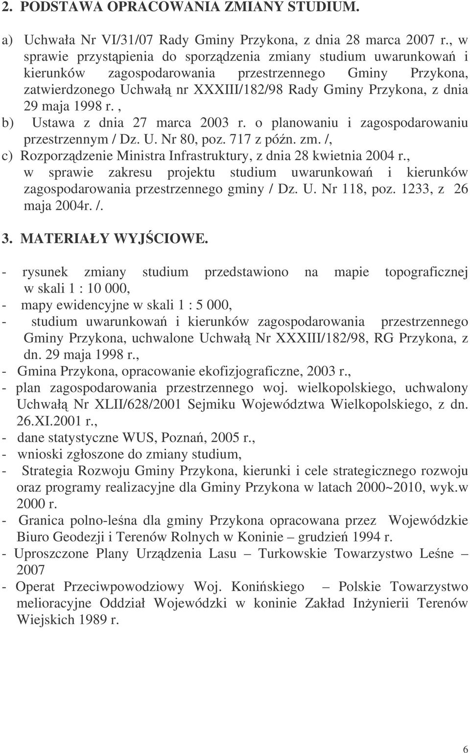 maja 1998 r., b) Ustawa z dnia 27 marca 2003 r. o planowaniu i zagospodarowaniu przestrzennym / Dz. U. Nr 80, poz. 717 z pón. zm.