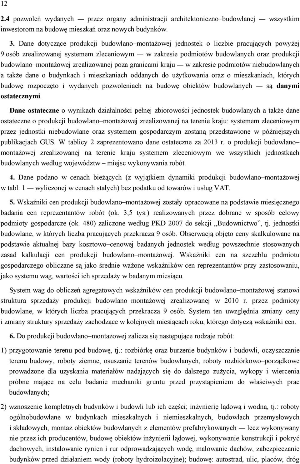 zrealizowanej poza granicami kraju w zakresie podmiotów niebudowlanych a także dane o budynkach i mieszkaniach oddanych do użytkowania oraz o mieszkaniach, których budowę rozpoczęto i wydanych