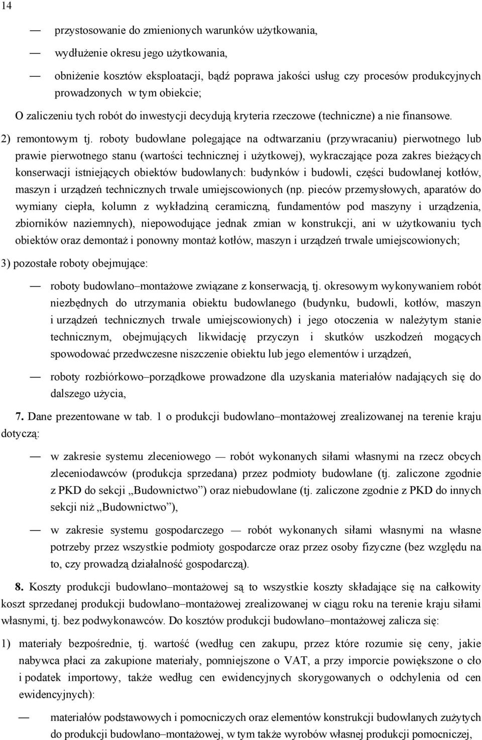 roboty budowlane polegające na odtwarzaniu (przywracaniu) pierwotnego lub prawie pierwotnego stanu (wartości technicznej i użytkowej), wykraczające poza zakres bieżących konserwacji istniejących