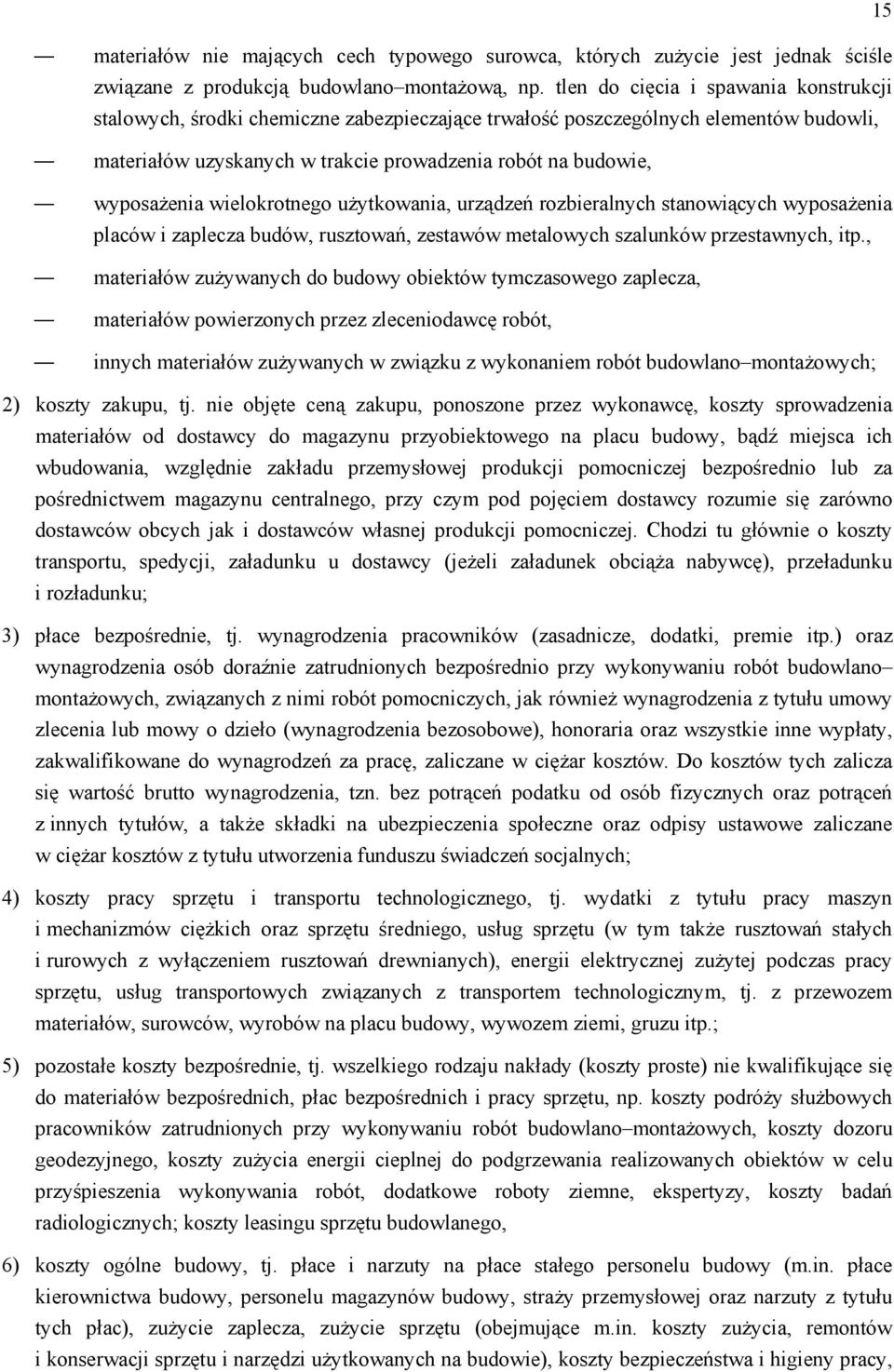 wielokrotnego użytkowania, urządzeń rozbieralnych stanowiących wyposażenia placów i zaplecza budów, rusztowań, zestawów metalowych szalunków przestawnych, itp.