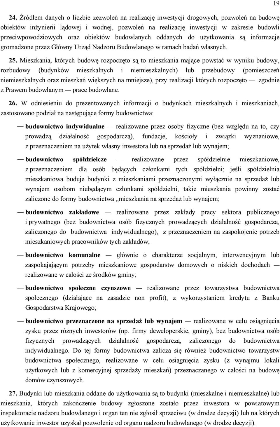 oraz obiektów budowlanych oddanych do użytkowania są informacje gromadzone przez Główny Urząd Nadzoru Budowlanego w ramach badań własnych. 25.