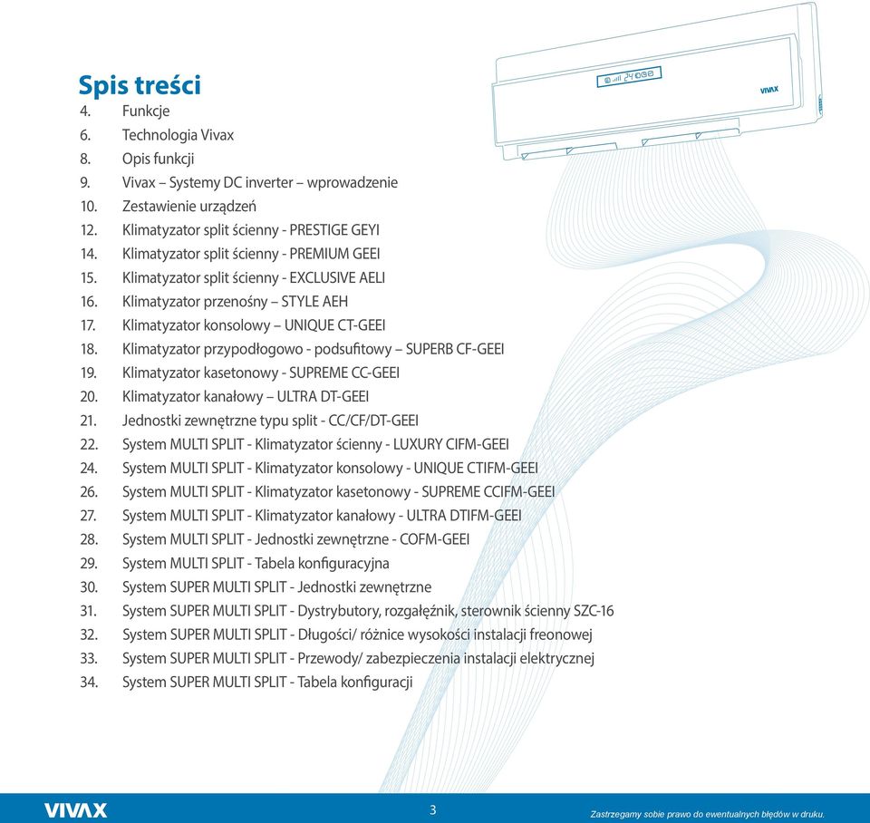 Klimatyzator przypodłogowo - podsufitowy SUPERB CF-GEEI 19. Klimatyzator kasetonowy - SUPREME CC-GEEI 20. Klimatyzator kanałowy ULTRA DT-GEEI 21. Jednostki zewnętrzne typu split - CC/CF/DT-GEEI 22.