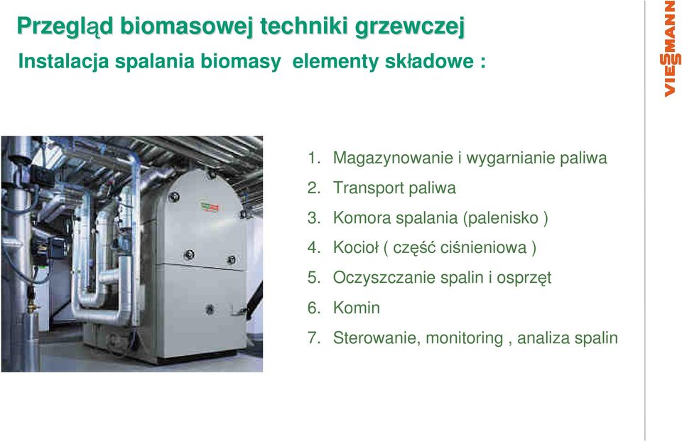 Komora spalania (palenisko ) 4. Kocioł ( część ciśnieniowa ) 5.