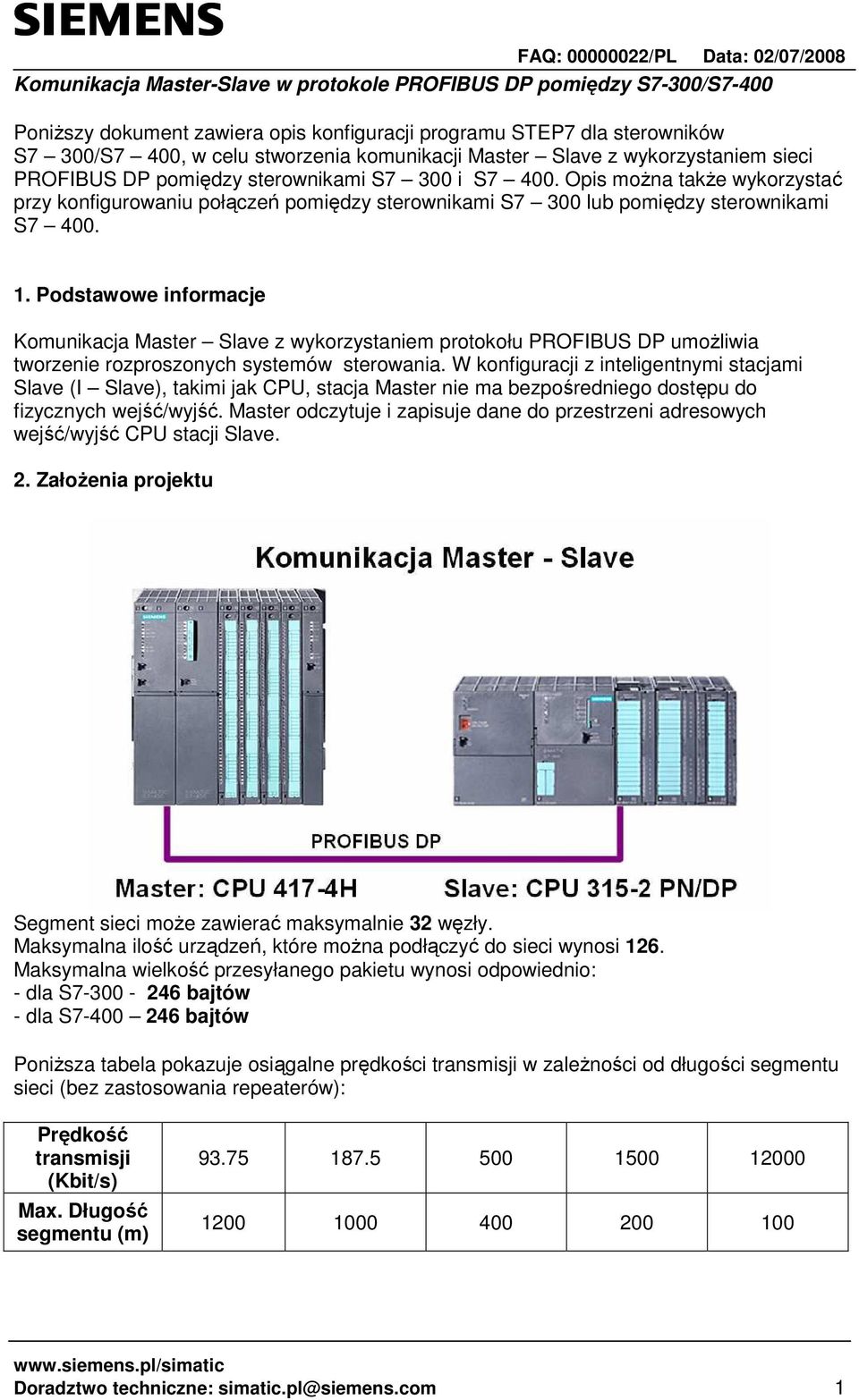 Podstawowe informacje Komunikacja Master Slave z wykorzystaniem protokołu PROFIBUS DP umoŝliwia tworzenie rozproszonych systemów sterowania.