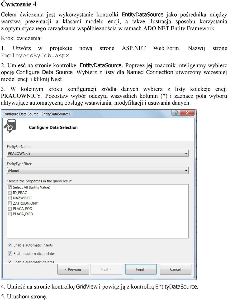 Umieść na stronie kontrolkę EntityDataSource. Poprzez jej znacznik inteligentny wybierz opcję Configure Data Source.